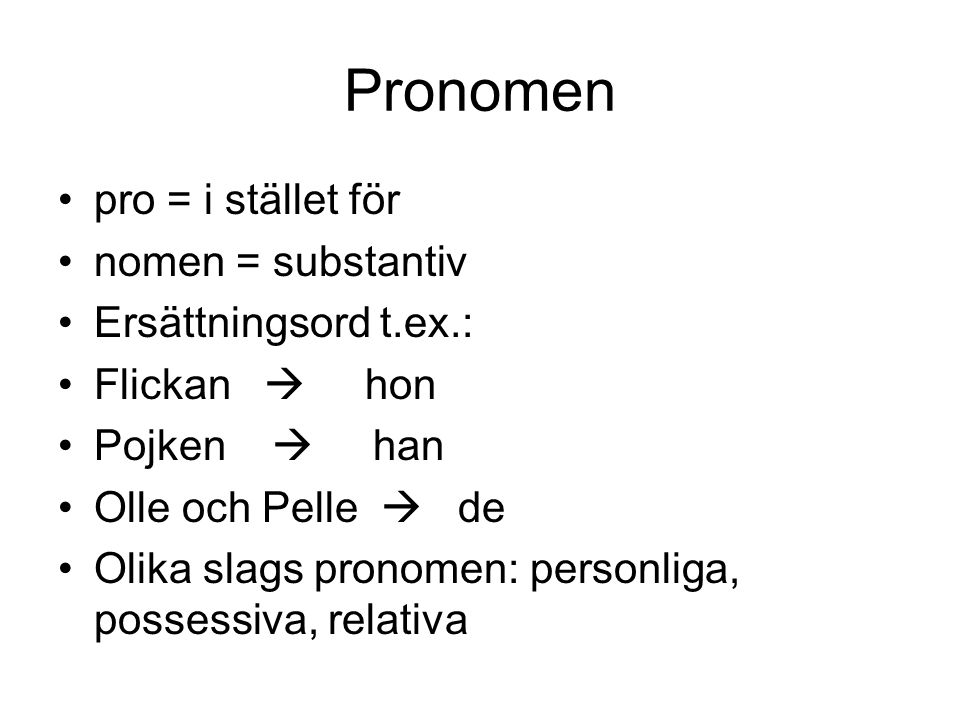 Pronomen pro = i stället för nomen = substantiv Ersättningsord t.ex.: