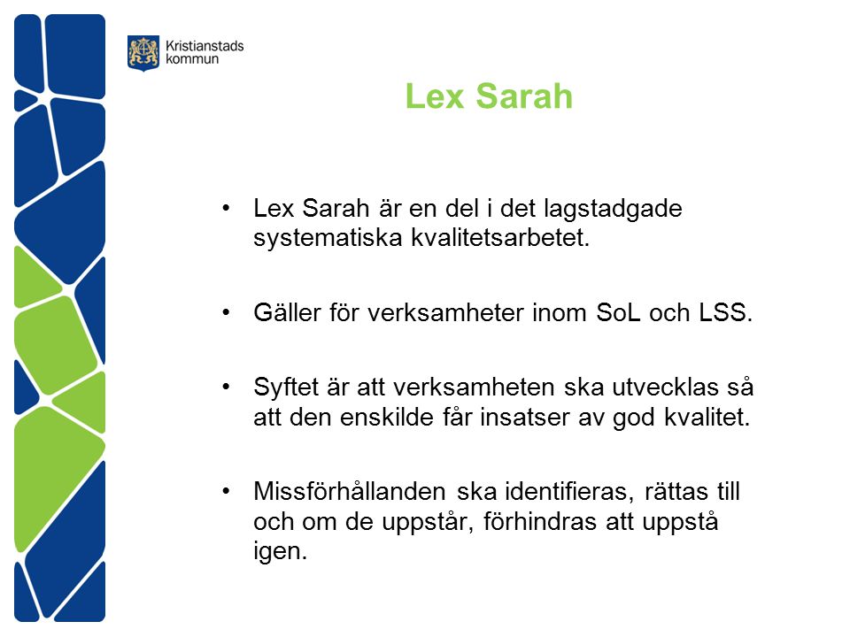 Lex Sarah Lex Sarah är en del i det lagstadgade systematiska kvalitetsarbetet. Gäller för verksamheter inom SoL och LSS.