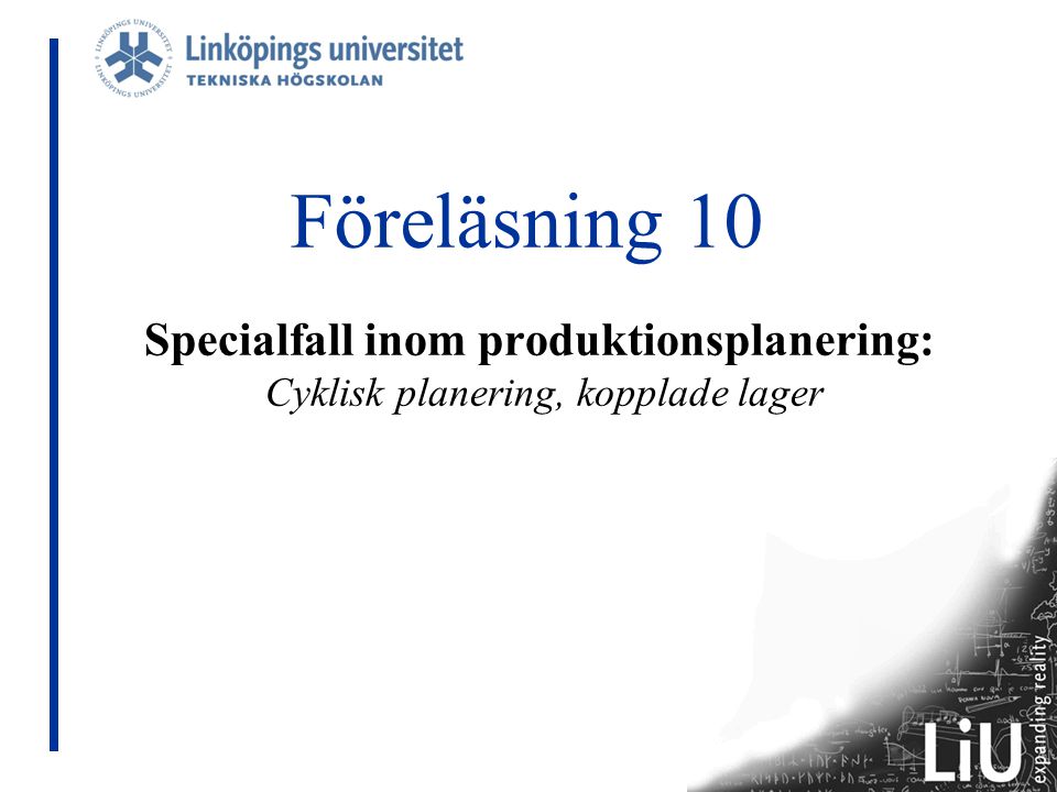 Föreläsning 10 Specialfall inom produktionsplanering: Cyklisk planering, kopplade lager