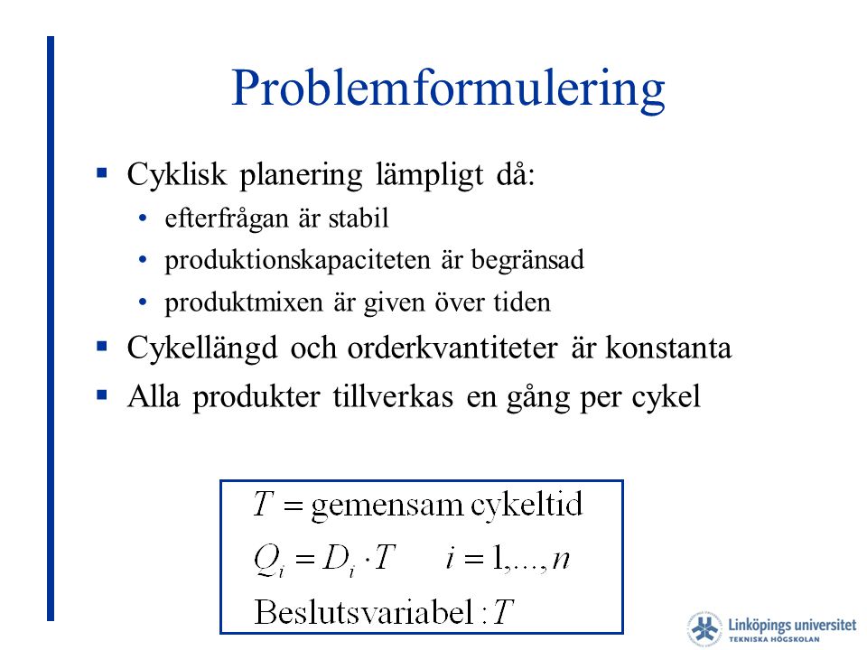 Problemformulering Cyklisk planering lämpligt då: