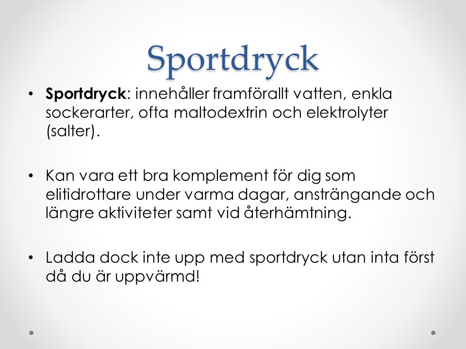 Sportdryck Sportdryck: innehåller framförallt vatten, enkla sockerarter, ofta maltodextrin och elektrolyter (salter).