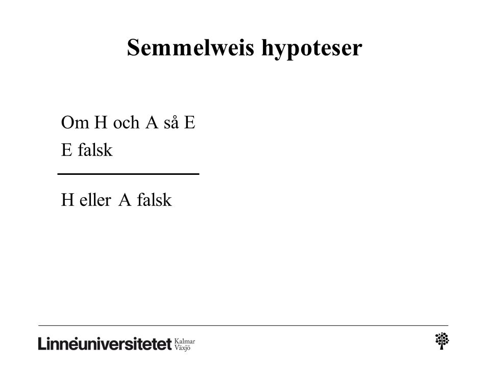 Semmelweis hypoteser Om H och A så E E falsk H eller A falsk