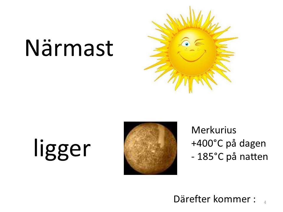 Närmast ligger Merkurius +400°C på dagen 185°C på natten