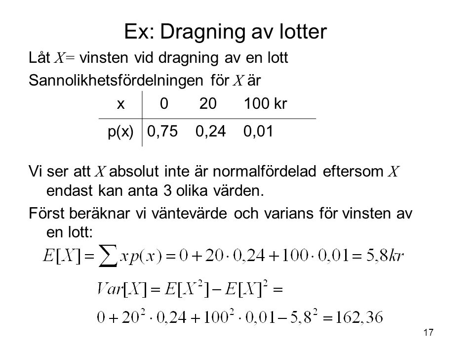 Ex: Dragning av lotter Låt X= vinsten vid dragning av en lott