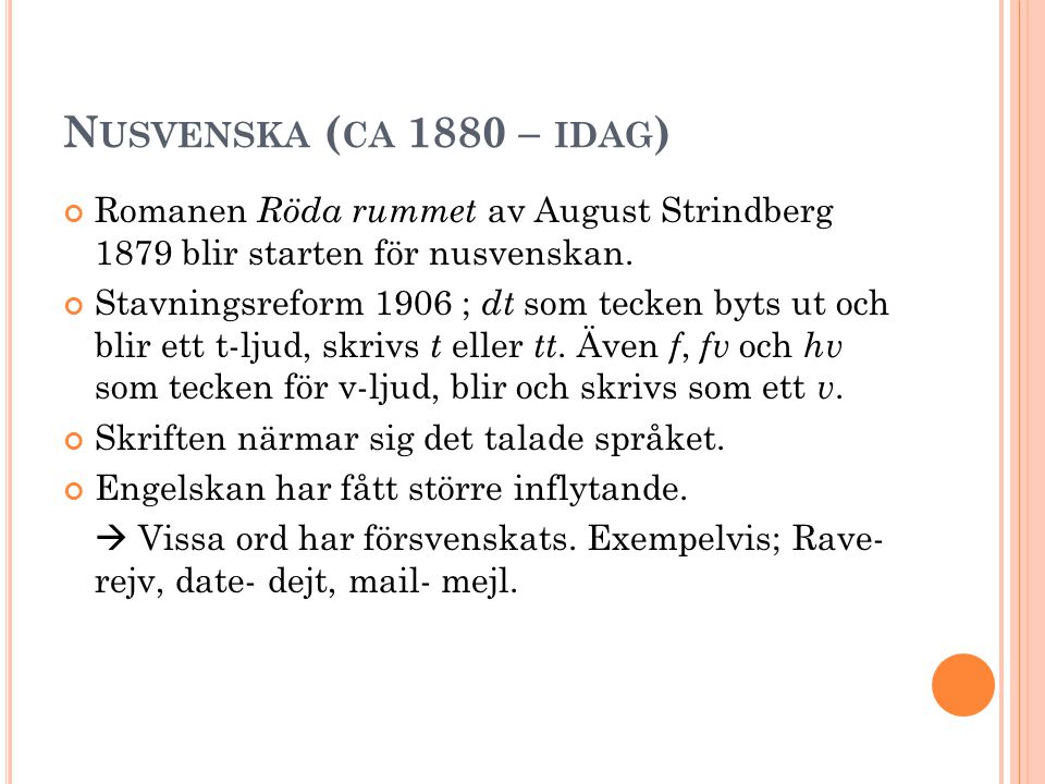 Nusvenska (ca 1880 – idag) Romanen Röda rummet av August Strindberg 1879 blir starten för nusvenskan.