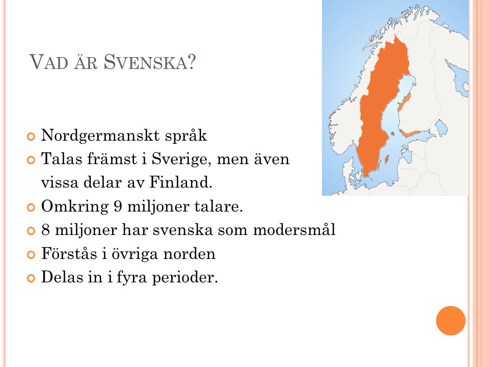 Vad är Svenska Nordgermanskt språk Talas främst i Sverige, men även