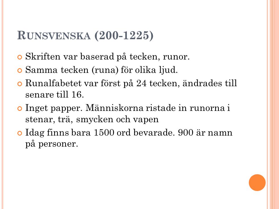 Runsvenska ( ) Skriften var baserad på tecken, runor.
