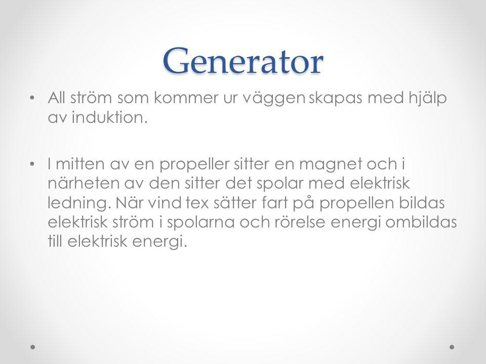 Generator All ström som kommer ur väggen skapas med hjälp av induktion.