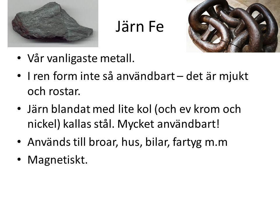 Järn Fe Vår vanligaste metall.