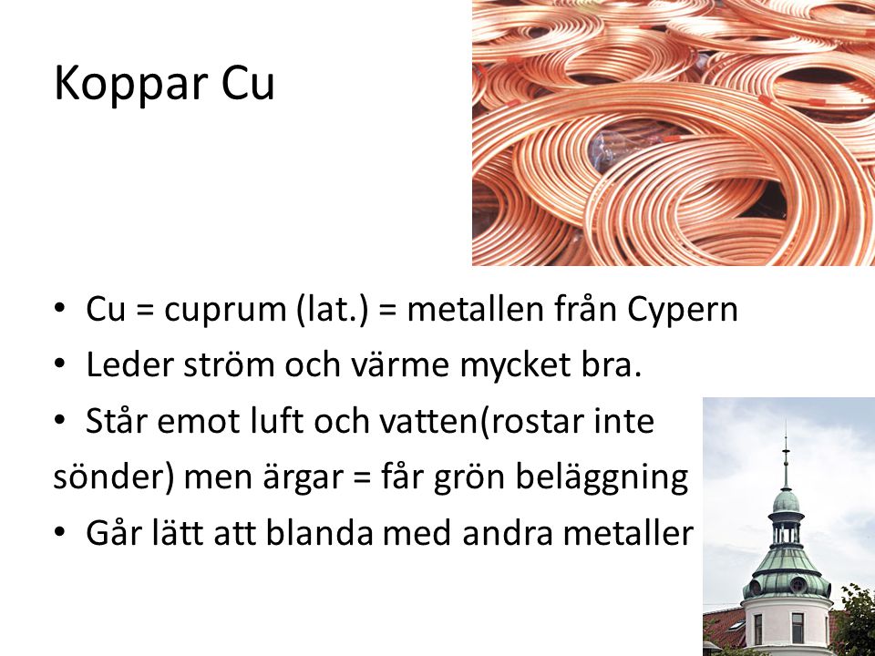 Koppar Cu Cu = cuprum (lat.) = metallen från Cypern