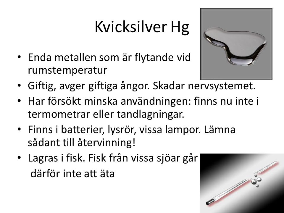 Kvicksilver Hg Enda metallen som är flytande vid rumstemperatur