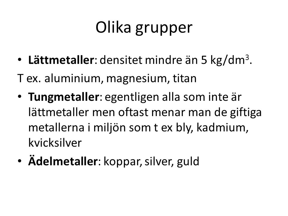 Olika grupper Lättmetaller: densitet mindre än 5 kg/dm3.