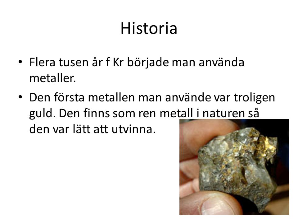Historia Flera tusen år f Kr började man använda metaller.