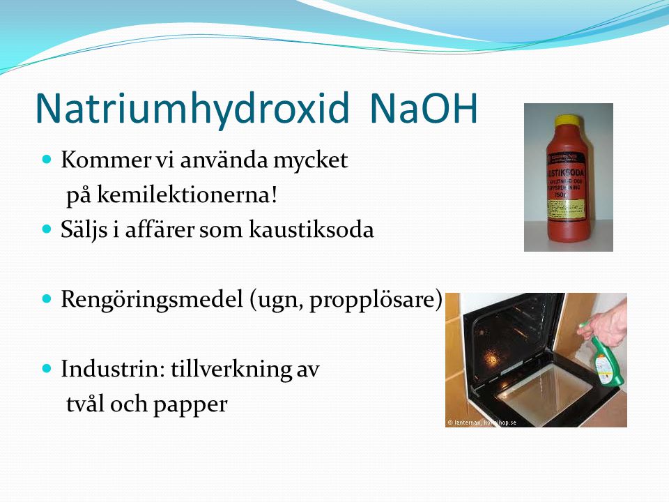 Natriumhydroxid NaOH Kommer vi använda mycket på kemilektionerna!