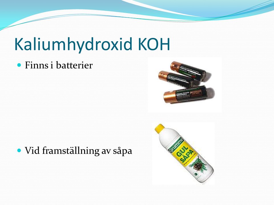 Kaliumhydroxid KOH Finns i batterier Vid framställning av såpa