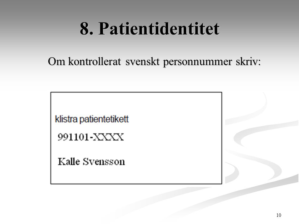 8. Patientidentitet Om kontrollerat svenskt personnummer skriv: