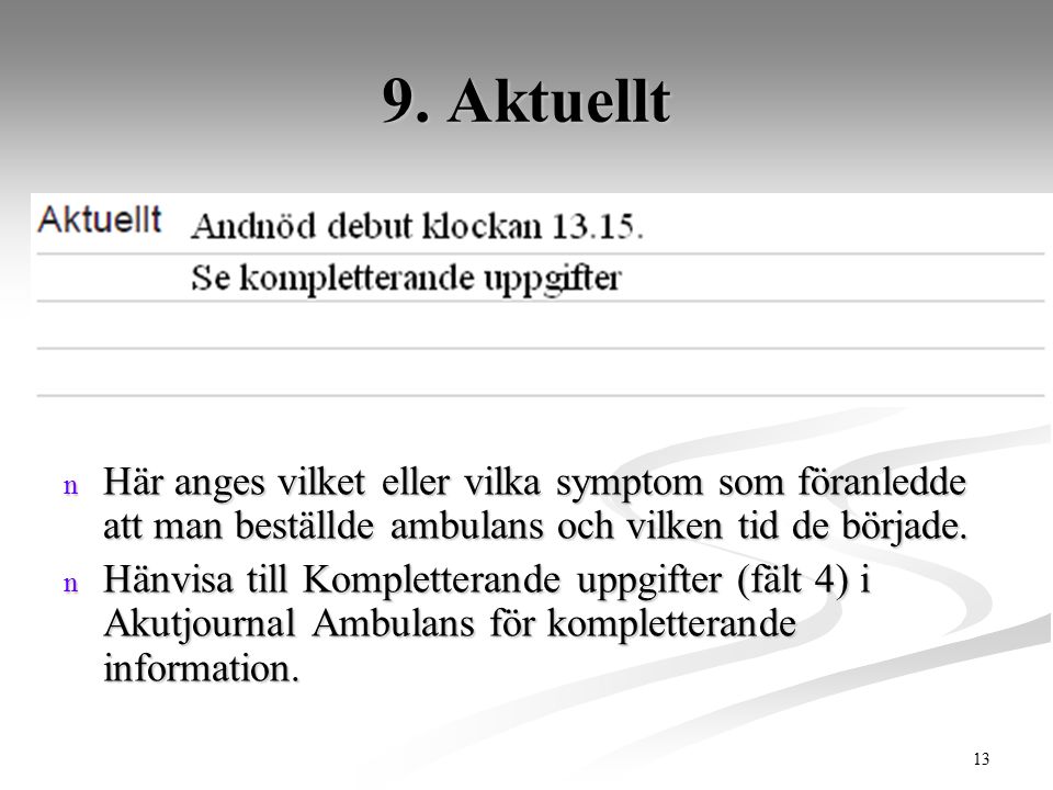 9. Aktuellt Här anges vilket eller vilka symptom som föranledde att man beställde ambulans och vilken tid de började.