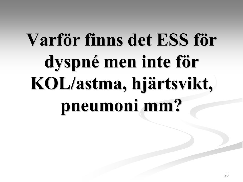 Varför finns det ESS för dyspné men inte för KOL/astma, hjärtsvikt, pneumoni mm
