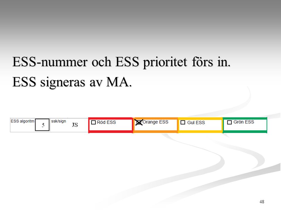 ESS-nummer och ESS prioritet förs in. ESS signeras av MA.
