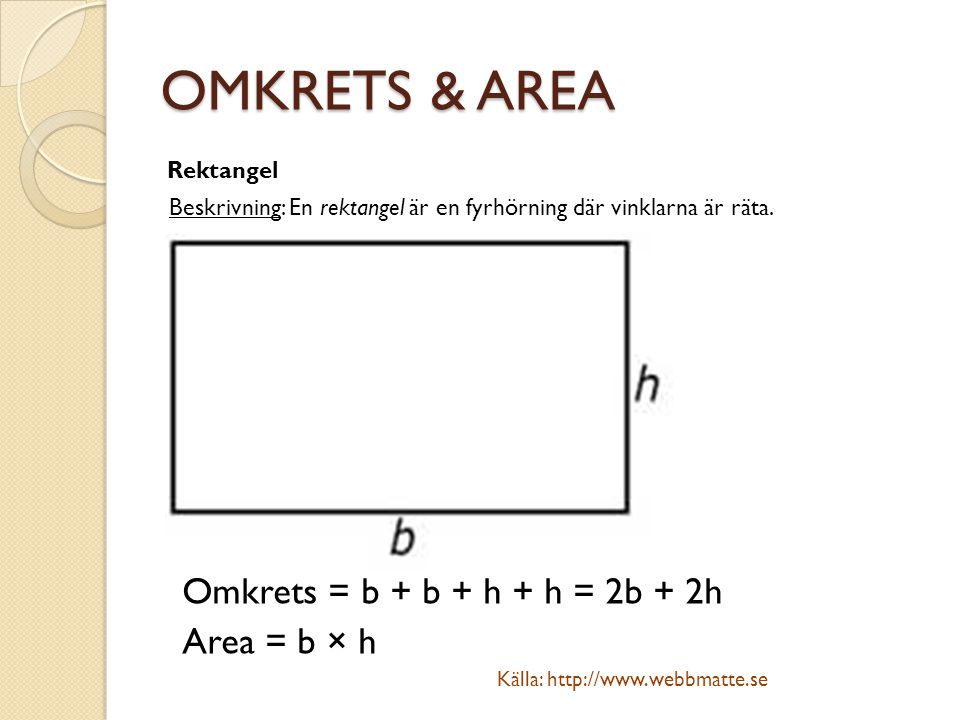 OMKRETS & AREA Omkrets = b + b + h + h = 2b + 2h Area = b × h