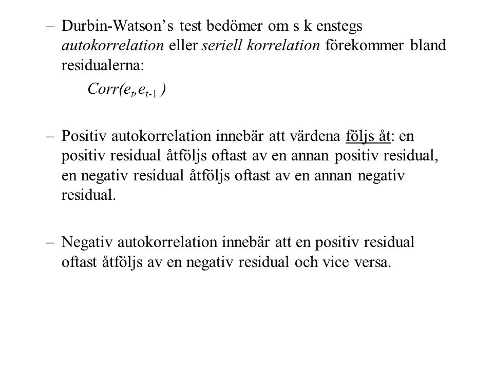 Durbin-Watson’s test bedömer om s k enstegs autokorrelation eller seriell korrelation förekommer bland residualerna: