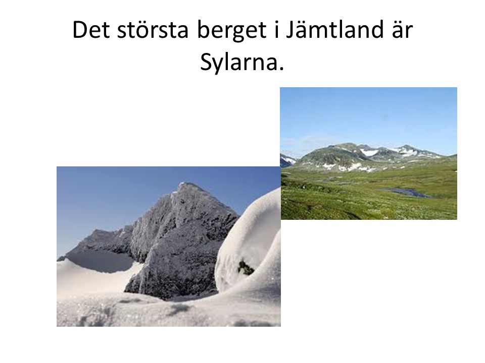 Det största berget i Jämtland är Sylarna.