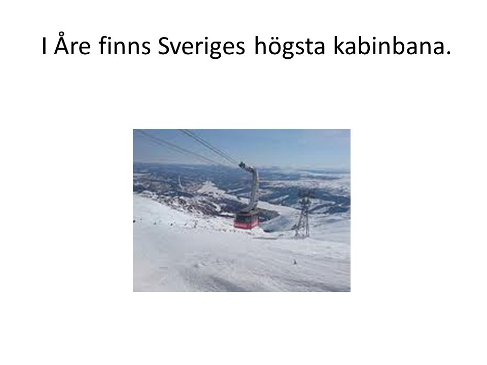 I Åre finns Sveriges högsta kabinbana.