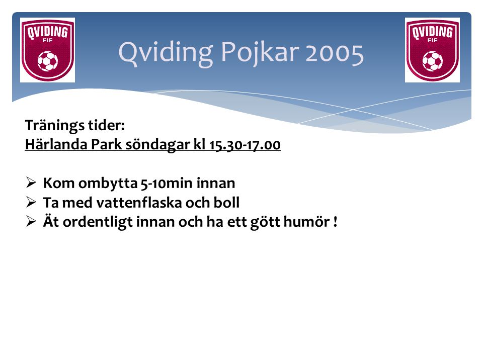 Qviding Pojkar 2005 Tränings tider: