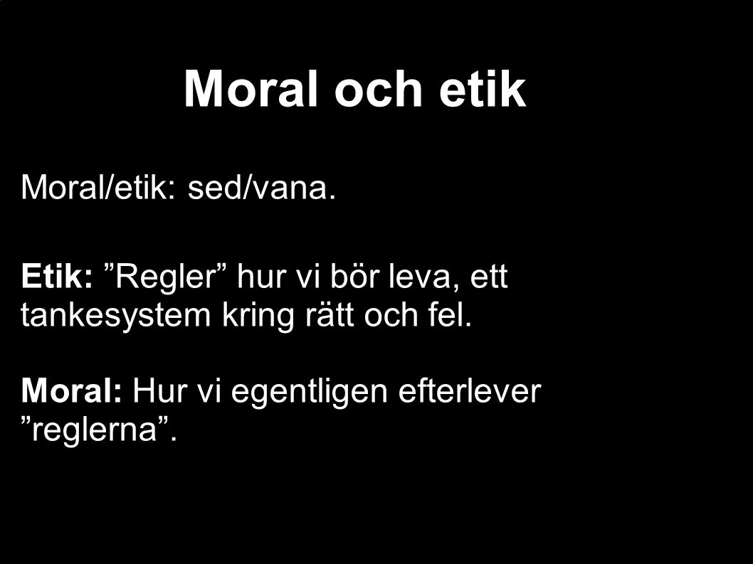 Moral och etik Moral/etik: sed/vana.