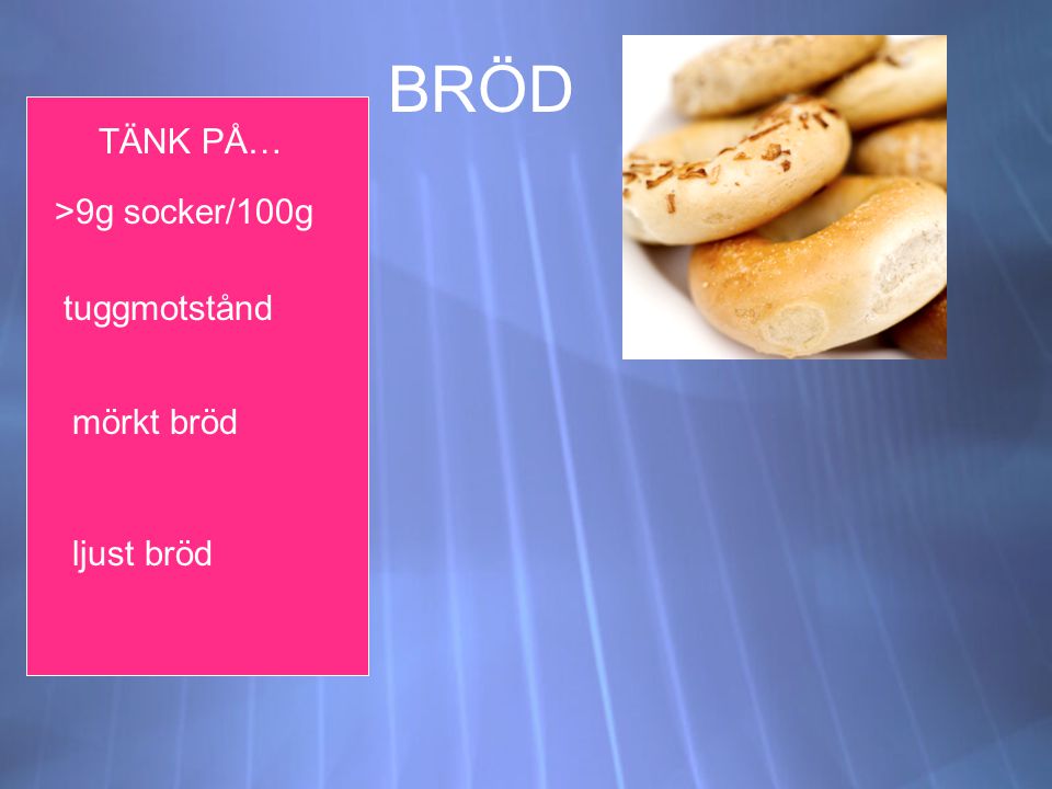 BRÖD TÄNK PÅ… >9g socker/100g tuggmotstånd mörkt bröd ljust bröd