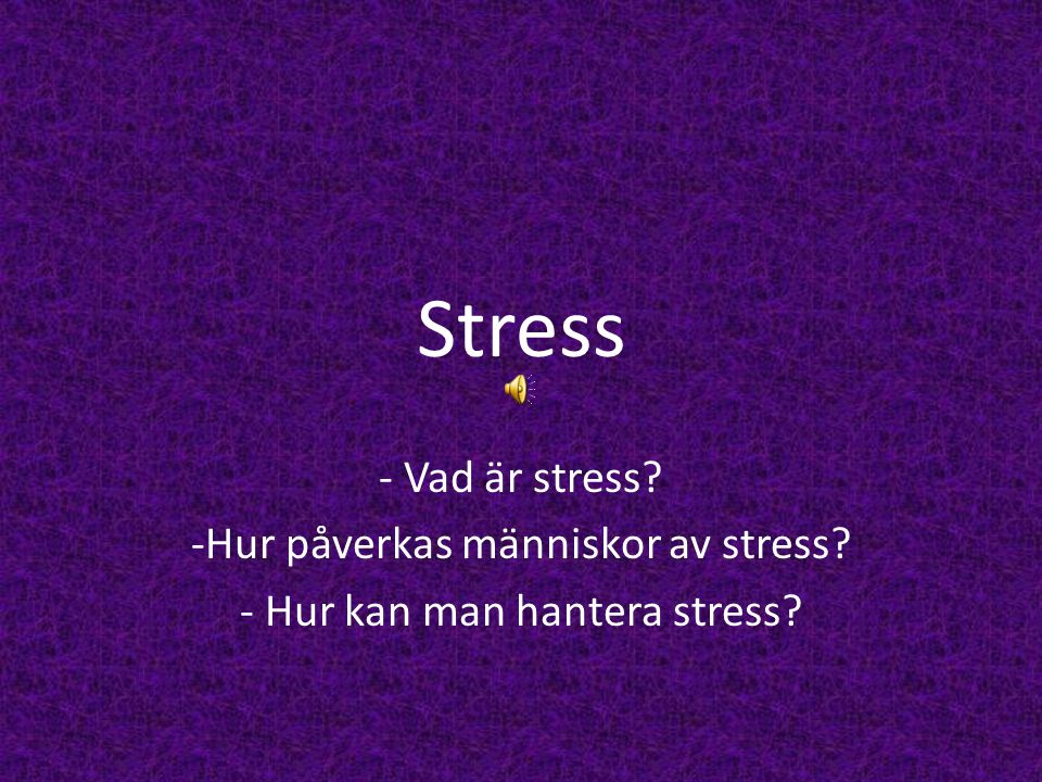 Stress Vad är stress Hur påverkas människor av stress