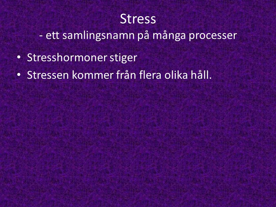 Stress - ett samlingsnamn på många processer
