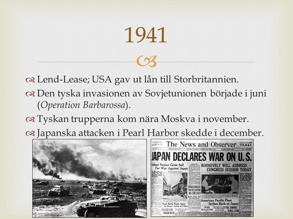 1941 Lend-Lease; USA gav ut lån till Storbritannien.