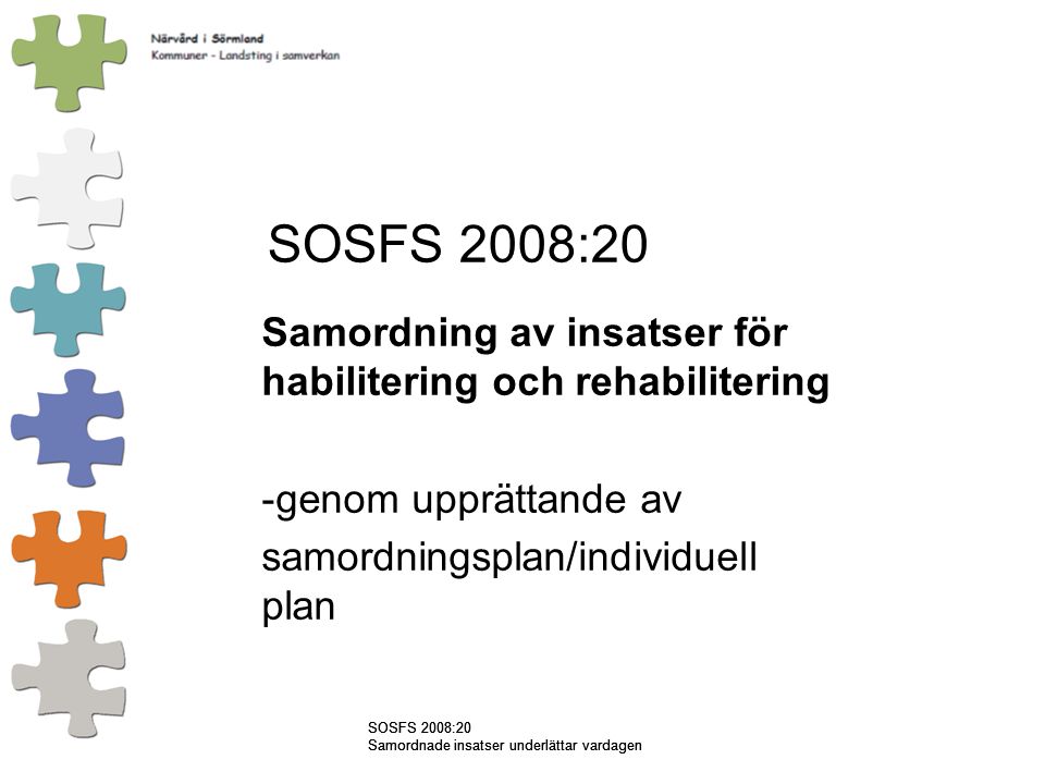SOSFS 2008:20 Samordning av insatser för habilitering och rehabilitering. genom upprättande av. samordningsplan/individuell plan.