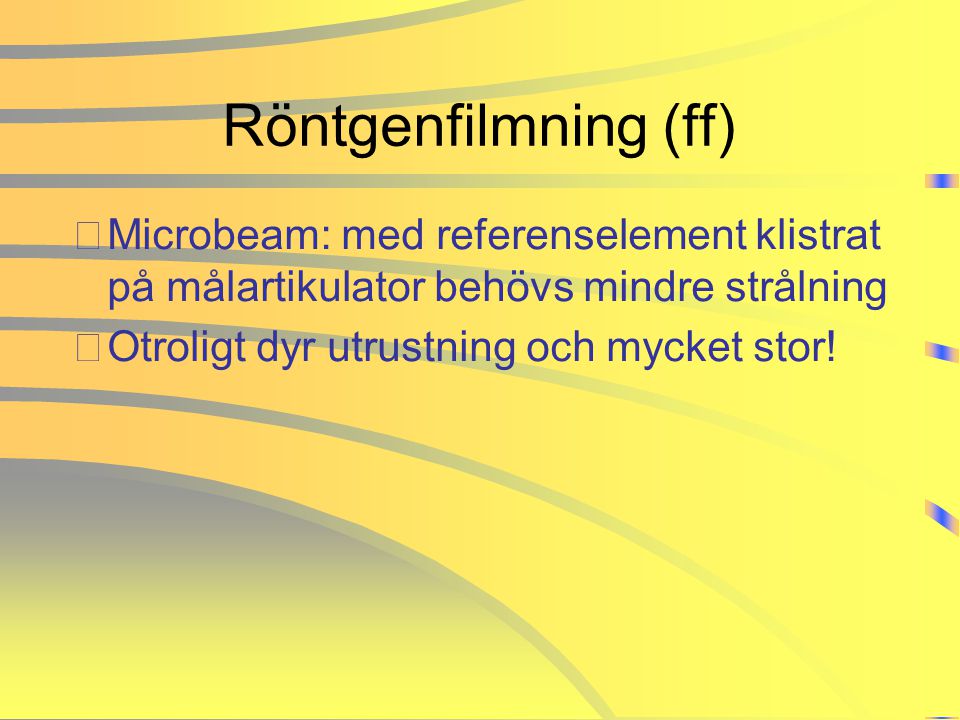 Röntgenfilmning (ff) Microbeam: med referenselement klistrat på målartikulator behövs mindre strålning.
