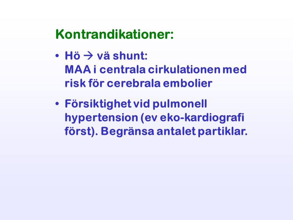 Kontrandikationer: Hö  vä shunt: MAA i centrala cirkulationen med risk för cerebrala embolier.