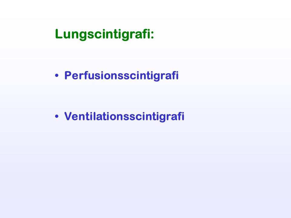 Lungscintigrafi: Perfusionsscintigrafi Ventilationsscintigrafi