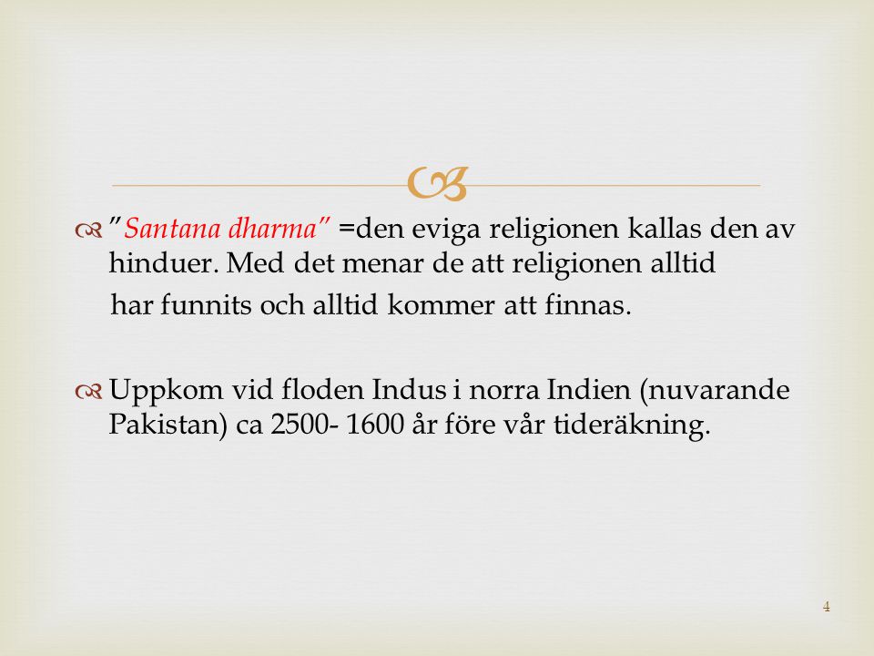 Santana dharma =den eviga religionen kallas den av hinduer