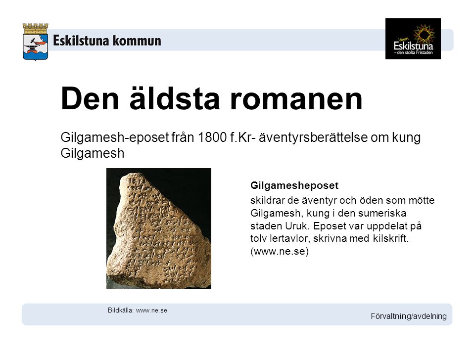 Den äldsta romanen Gilgamesh-eposet från 1800 f.Kr- äventyrsberättelse om kung Gilgamesh. Gilgamesheposet.