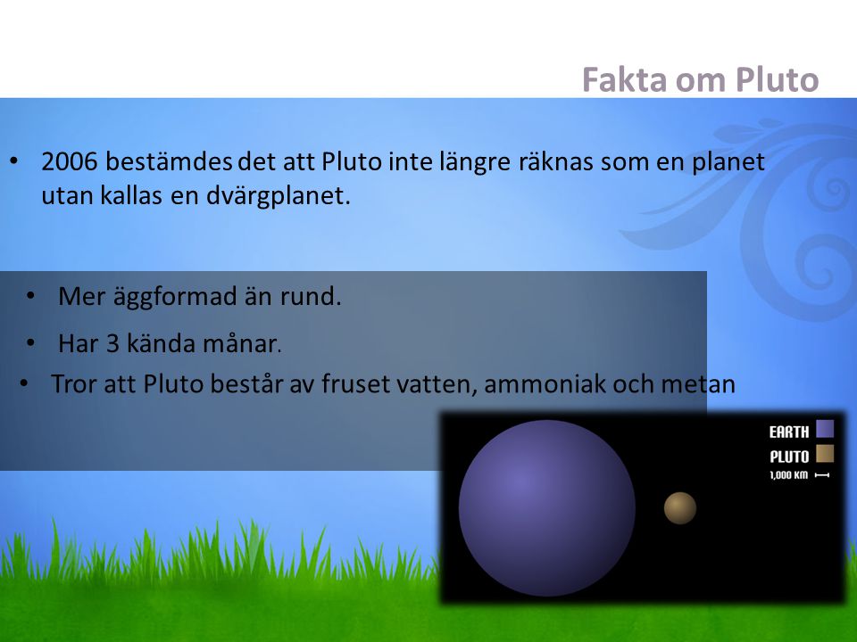 Fakta om Pluto 2006 bestämdes det att Pluto inte längre räknas som en planet. utan kallas en dvärgplanet.