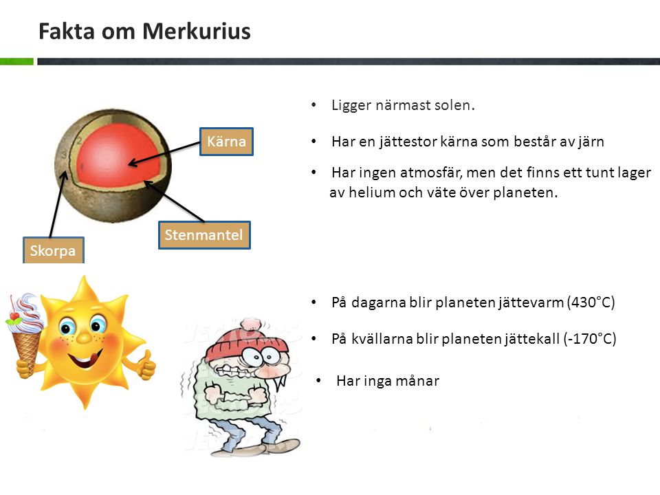 Fakta om Merkurius Ligger närmast solen. Kärna