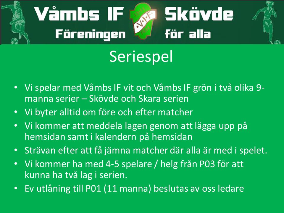 Seriespel Vi spelar med Våmbs IF vit och Våmbs IF grön i två olika 9-manna serier – Skövde och Skara serien.
