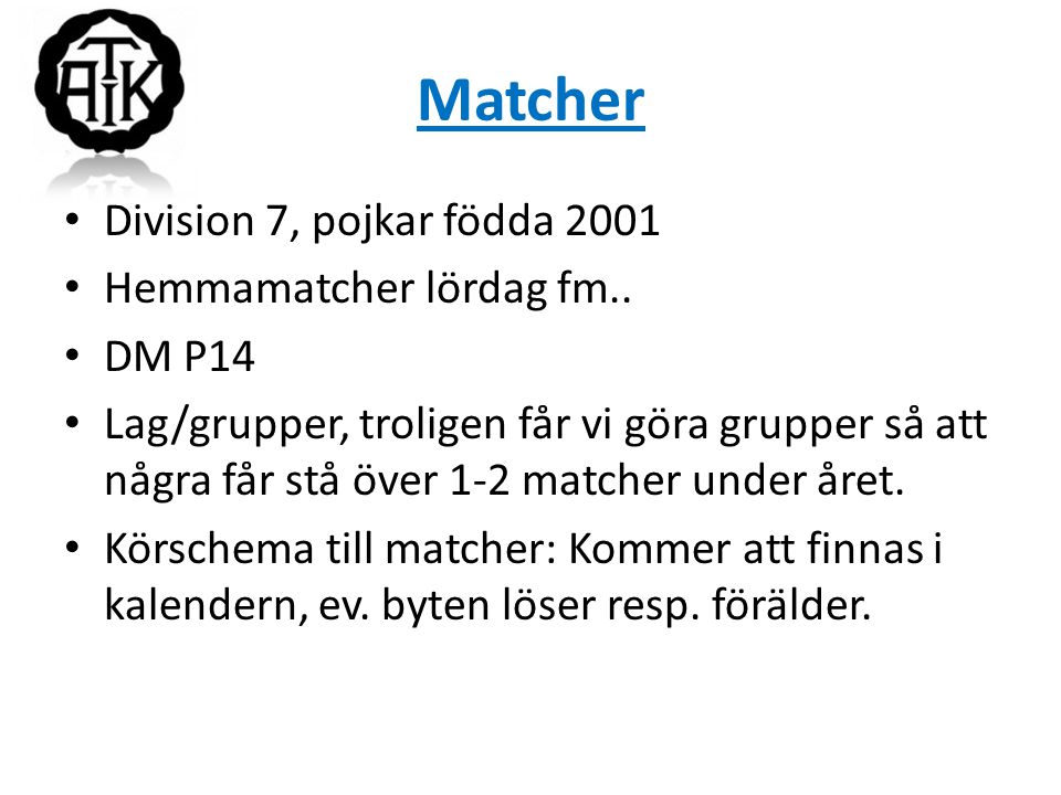 Matcher Division 7, pojkar födda 2001 Hemmamatcher lördag fm.. DM P14