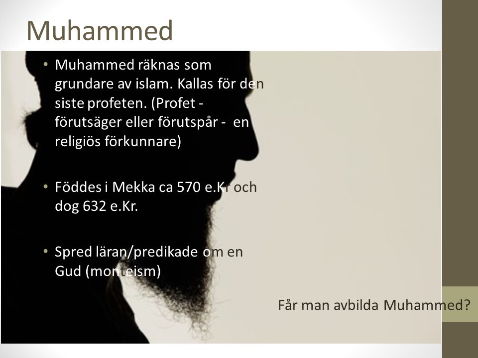 Muhammed Muhammed räknas som grundare av islam. Kallas för den siste profeten. (Profet - förutsäger eller förutspår - en religiös förkunnare)