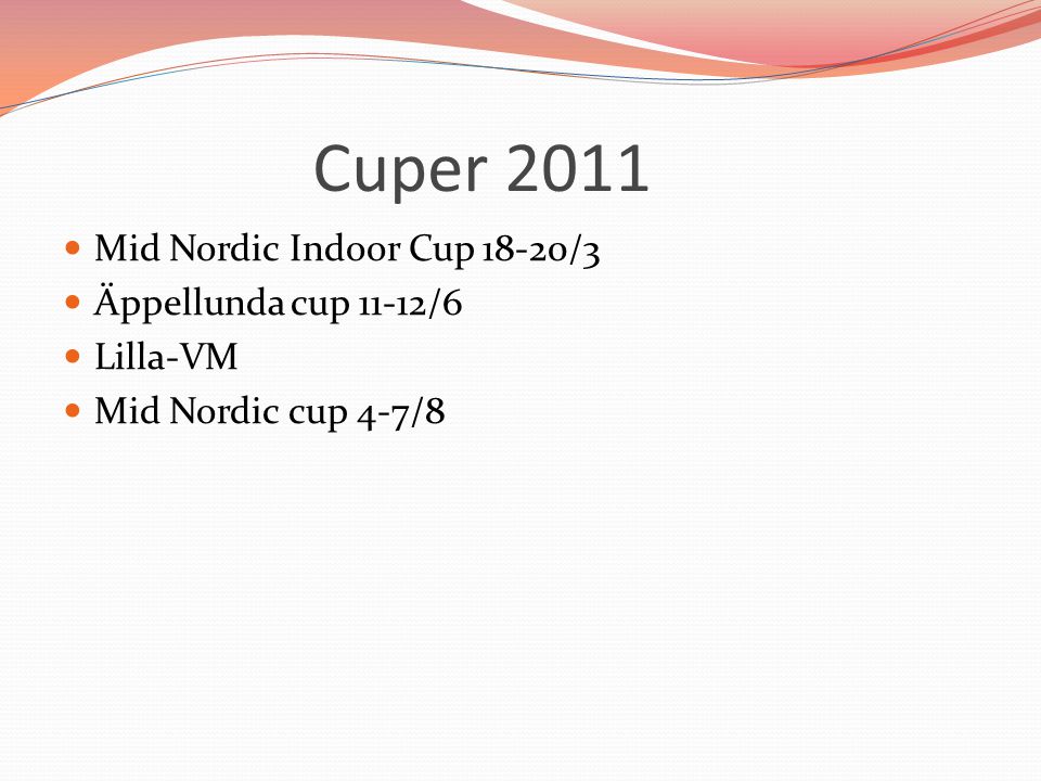 Cuper 2011 Mid Nordic Indoor Cup 18-20/3 Äppellunda cup 11-12/6
