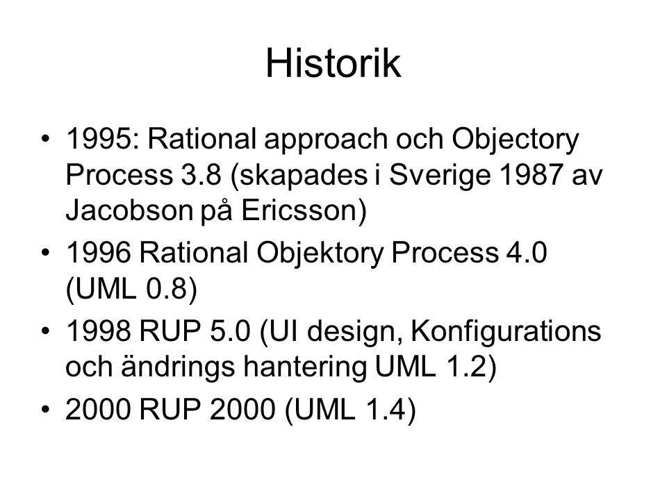 Historik 1995: Rational approach och Objectory Process 3.8 (skapades i Sverige 1987 av Jacobson på Ericsson)