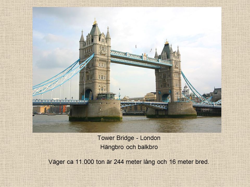 Väger ca ton är 244 meter lång och 16 meter bred.