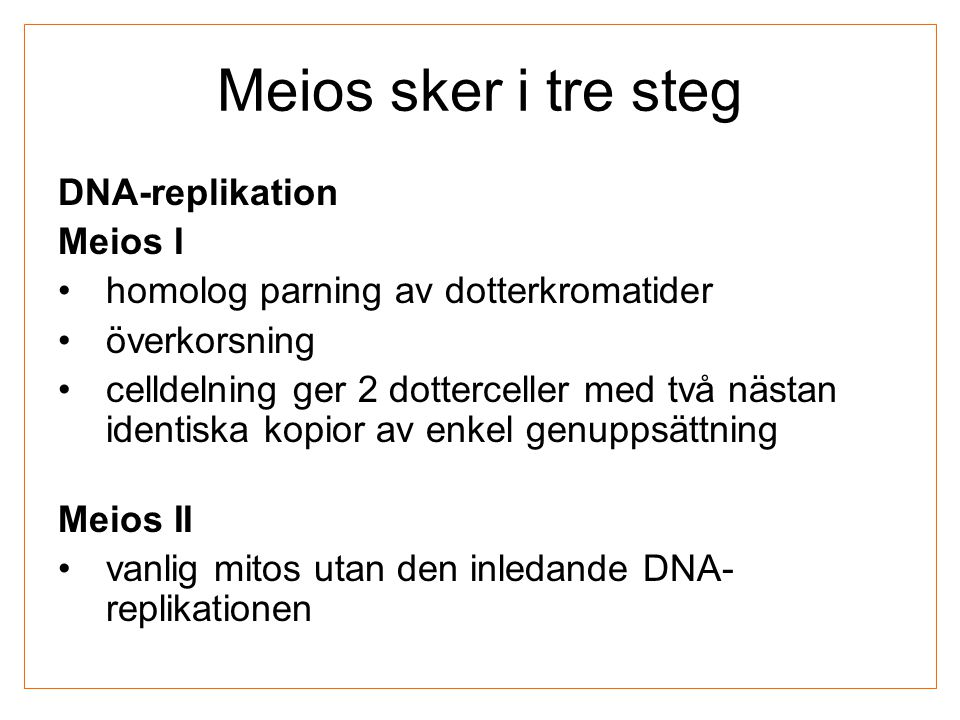 Meios sker i tre steg DNA-replikation Meios I