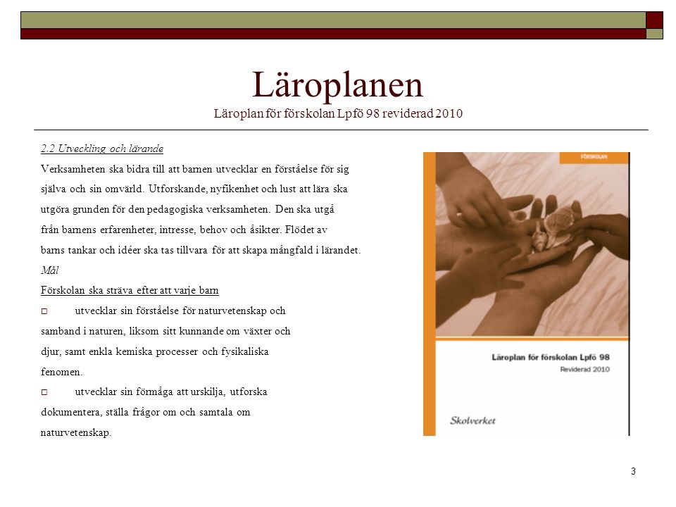 Läroplanen Läroplan för förskolan Lpfö 98 reviderad 2010