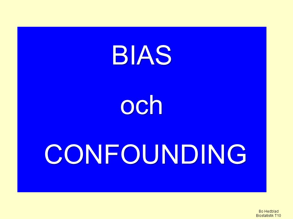 BIAS och CONFOUNDING Bo Hedblad Biostatistik T10